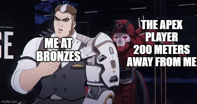 Revenant apex | THE APEX PLAYER 200 METERS AWAY FROM ME; ME AT BRONZES | image tagged in revenant apex | made w/ Imgflip meme maker