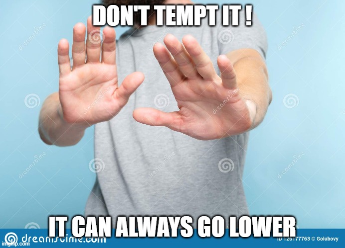 DON'T TEMPT IT ! IT CAN ALWAYS GO LOWER | made w/ Imgflip meme maker