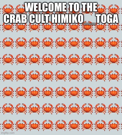 Welcome! | WELCOME TO THE CRAB CULT HIMIKO__TOGA | made w/ Imgflip meme maker