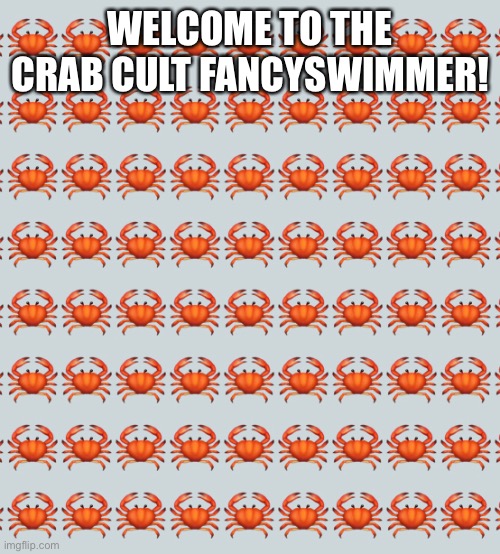 Welcome! | WELCOME TO THE CRAB CULT FANCYSWIMMER! | made w/ Imgflip meme maker