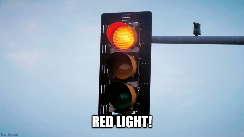Red traffic light | RED LIGHT! | image tagged in red traffic light | made w/ Imgflip meme maker