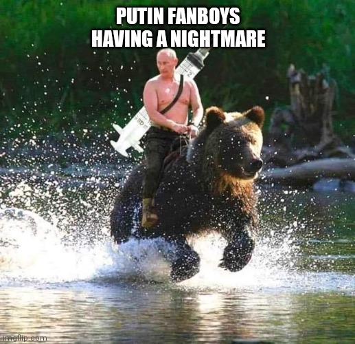 Putin fanboys funding it hard | PUTIN FANBOYS HAVING A NIGHTMARE | image tagged in antivax,vladimir putin,covid-19 | made w/ Imgflip meme maker