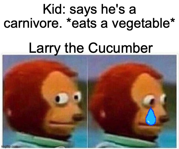 Monkey Puppet Meme | Kid: says he's a carnivore. *eats a vegetable*; Larry the Cucumber | image tagged in memes,monkey puppet | made w/ Imgflip meme maker