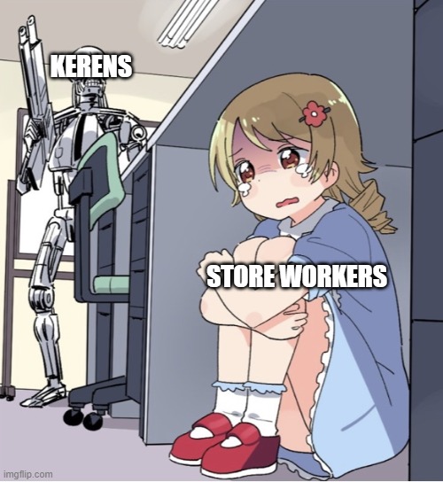 the keren up rising | KERENS; STORE WORKERS | image tagged in anime girl hiding from terminator,funny,memes | made w/ Imgflip meme maker