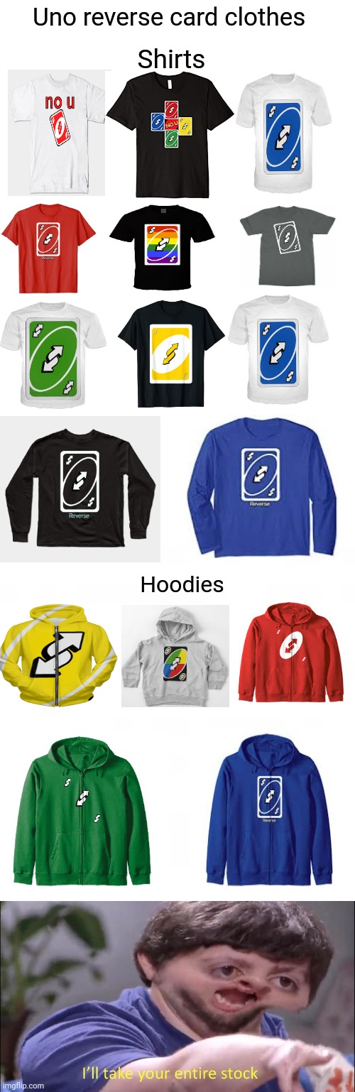 Uno reverse card shirts and hoodies | Uno reverse card clothes; Shirts; Hoodies | image tagged in i'll take your entire stock,blank white template,funny,memes,uno reverse card,clothes | made w/ Imgflip meme maker