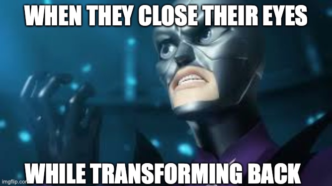 Open your eyes! | WHEN THEY CLOSE THEIR EYES; WHILE TRANSFORMING BACK | image tagged in angry hawkmoth miraculous ladybug hawk moth,miraculous ladybug,funny | made w/ Imgflip meme maker