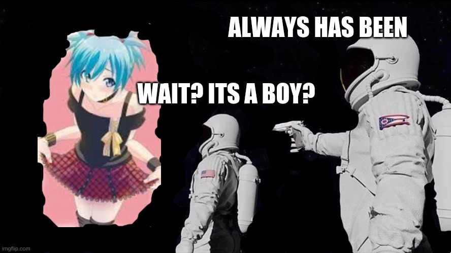 Always Has Been | ALWAYS HAS BEEN; WAIT? ITS A BOY? | image tagged in always has been | made w/ Imgflip meme maker