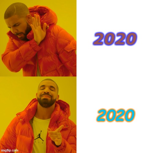 Drake Hotline Bling Meme | 2020; 2020 | image tagged in memes,drake hotline bling | made w/ Imgflip meme maker