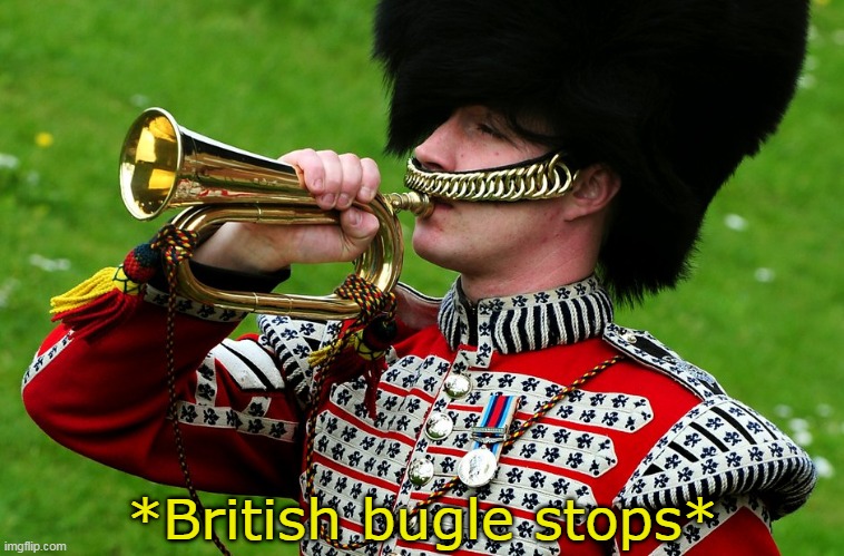 *British bugle stops* | made w/ Imgflip meme maker