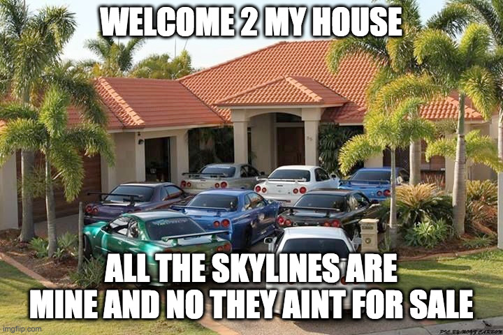 WELCOME 2 MY HOUSE; ALL THE SKYLINES ARE MINE AND NO THEY AINT FOR SALE | made w/ Imgflip meme maker