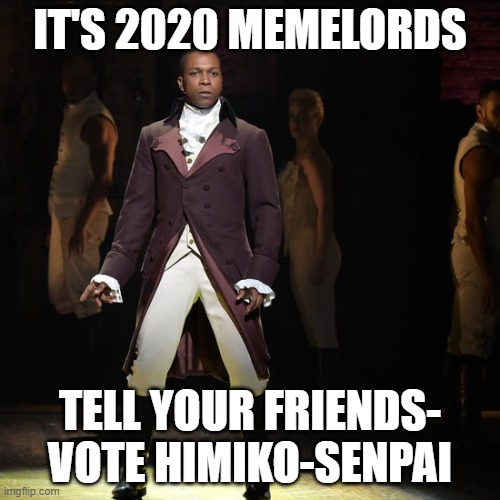 LADIES AND GENTLEMAN | IT'S 2020 MEMELORDS; TELL YOUR FRIENDS- VOTE HIMIKO-SENPAI | image tagged in himiko toga,hmiko toga for imgflip president,imgflip president,vote | made w/ Imgflip meme maker