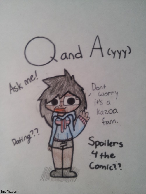 Q and A! Ask me anything! * Read comments * | made w/ Imgflip meme maker