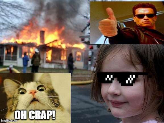 Disaster Girl | OH CRAP! | image tagged in memes,disaster girl | made w/ Imgflip meme maker