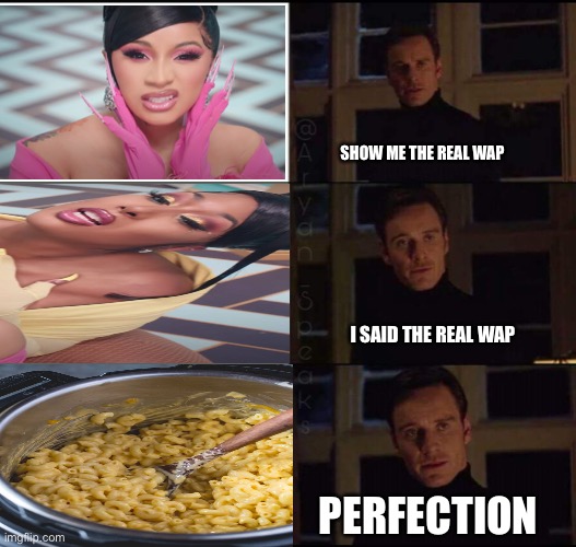 show me the real | SHOW ME THE REAL WAP; I SAID THE REAL WAP; PERFECTION | image tagged in show me the real | made w/ Imgflip meme maker
