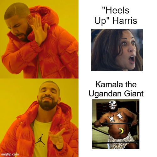 Drake Hotline Bling Meme | "Heels Up" Harris Kamala the Ugandan Giant | image tagged in memes,drake hotline bling | made w/ Imgflip meme maker