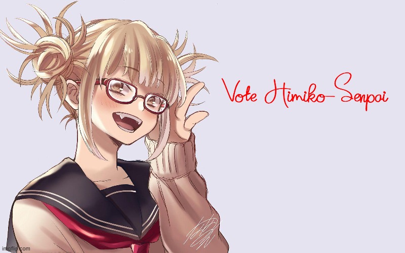 Vote Himiko, just so you know | image tagged in himiko for president,himiko toga | made w/ Imgflip meme maker