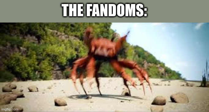 crab rave | THE FANDOMS: | image tagged in crab rave | made w/ Imgflip meme maker