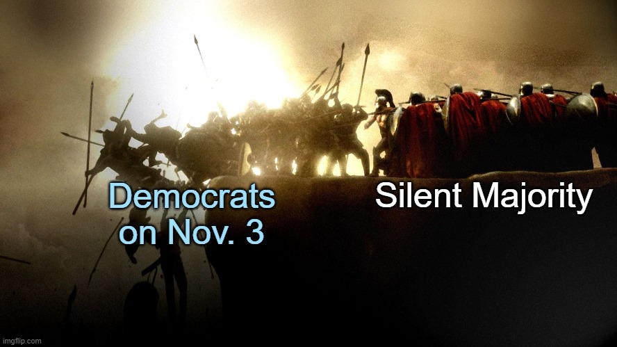 Sic semper tyrannis | Silent Majority; Democrats
on Nov. 3 | image tagged in election 2020,trump,biden | made w/ Imgflip meme maker