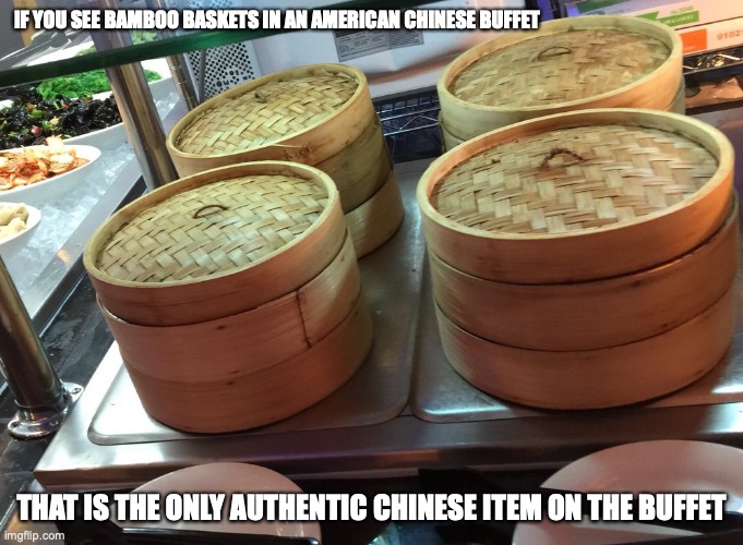 Bamboo Baskets in an American Chinese Buffet | IF YOU SEE BAMBOO BASKETS IN AN AMERICAN CHINESE BUFFET; THAT IS THE ONLY AUTHENTIC CHINESE ITEM ON THE BUFFET | image tagged in buffet,restaurant,memes | made w/ Imgflip meme maker
