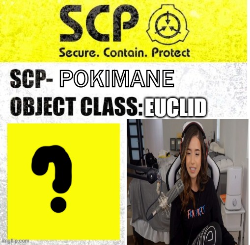 might even rival scp-173 | POKIMANE; EUCLID | image tagged in scp sign generator,scp,pokimane | made w/ Imgflip meme maker