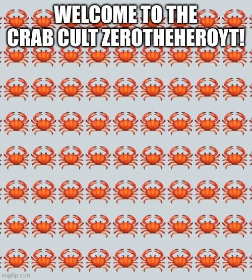 Welcome | WELCOME TO THE CRAB CULT ZEROTHEHEROYT! | made w/ Imgflip meme maker