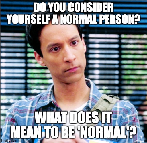 Posting This Question On This Website = Selection Bias | DO YOU CONSIDER YOURSELF A NORMAL PERSON? WHAT DOES IT MEAN TO BE 'NORMAL'? | image tagged in memes,community,normie,weird guy | made w/ Imgflip meme maker