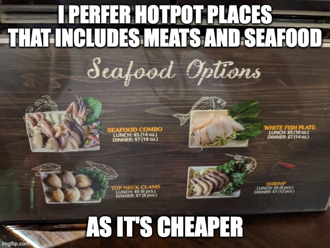 Seafood Charged Separately | I PERFER HOTPOT PLACES THAT INCLUDES MEATS AND SEAFOOD; AS IT'S CHEAPER | image tagged in memes,food,hotpot,restaurant | made w/ Imgflip meme maker