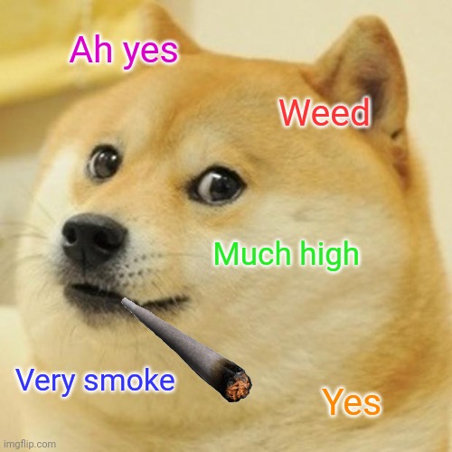 Doge Meme | Ah yes Weed Much high Very smoke Yes | image tagged in memes,doge | made w/ Imgflip meme maker