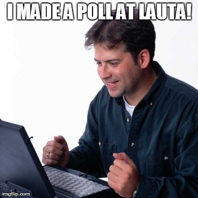 Net Noob Meme | I MADE A POLL AT LAUTA!  | image tagged in memes,net noob | made w/ Imgflip meme maker