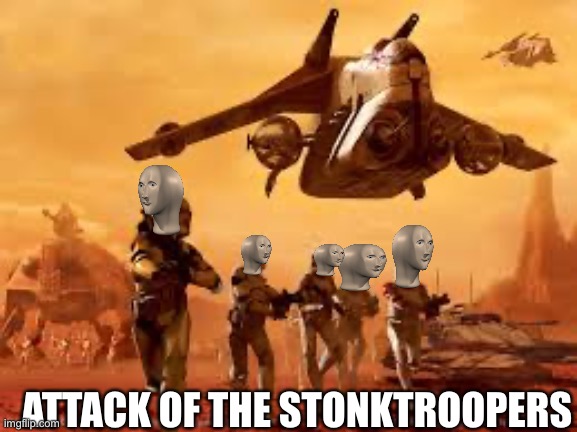 Stonk | ATTACK OF THE STONKTROOPERS | image tagged in memes,meme man,funny,star wars | made w/ Imgflip meme maker