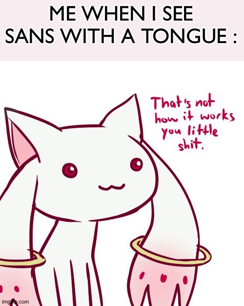 That's not how it works.. | ME WHEN I SEE SANS WITH A TONGUE : | image tagged in that's not how it works you little shit,that's not how any of this works,that's- no | made w/ Imgflip meme maker