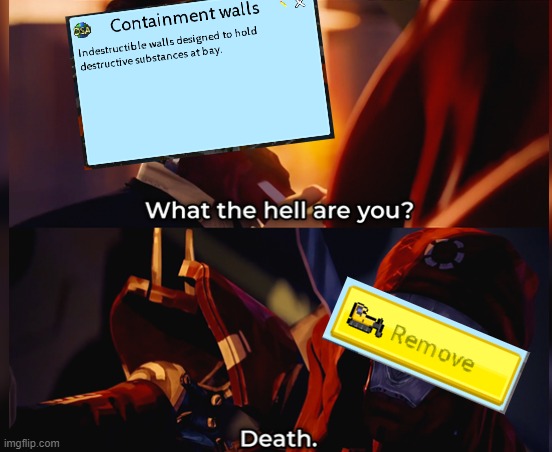 "Indestructible" | image tagged in what the hell are you death,theotown | made w/ Imgflip meme maker