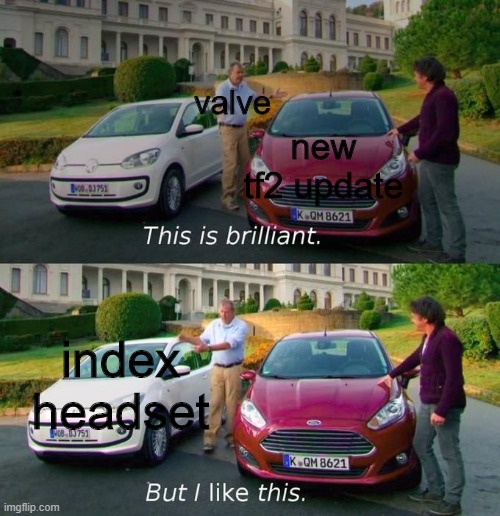 This Is Brilliant But I Like This | valve; new tf2 update; index headset | image tagged in this is brilliant but i like this | made w/ Imgflip meme maker