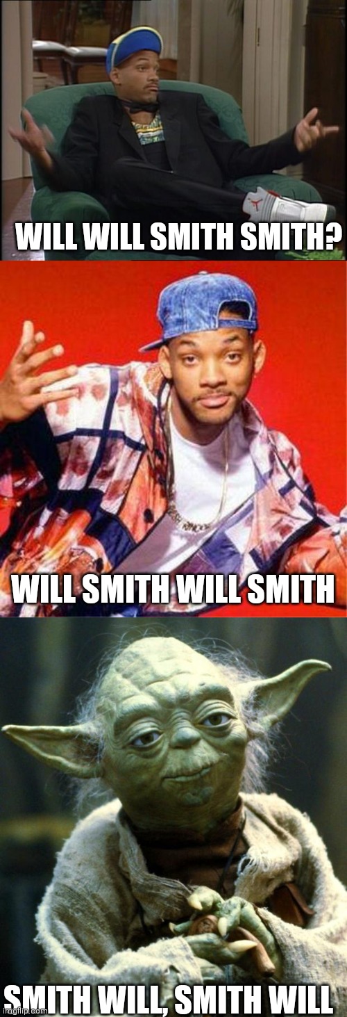 I think it's a pretty legitimate question... | WILL WILL SMITH SMITH? WILL SMITH WILL SMITH; SMITH WILL, SMITH WILL | image tagged in whatever,memes,star wars yoda,will smith fresh prince,english,confused | made w/ Imgflip meme maker
