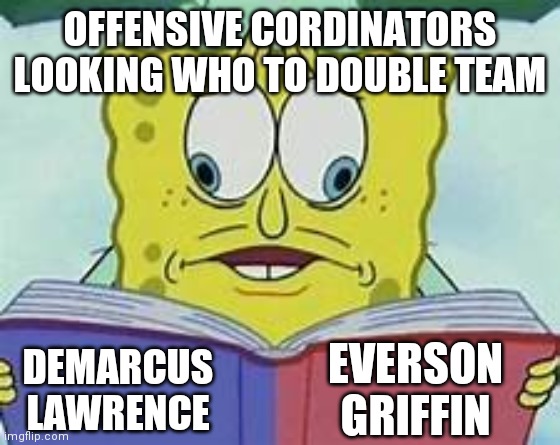 Spongebob Crosseyed book meme | OFFENSIVE CORDINATORS LOOKING WHO TO DOUBLE TEAM; DEMARCUS LAWRENCE; EVERSON GRIFFIN | image tagged in spongebob crosseyed book meme | made w/ Imgflip meme maker