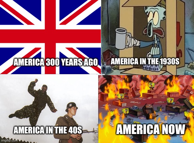 Mad science, History it all started with Taxes on tea and people in wigs | AMERICA IN THE 1930S; AMERICA 300 YEARS AGO; AMERICA NOW; AMERICA IN THE 40S | image tagged in america,british,british empire,ww2,squidward,2020 | made w/ Imgflip meme maker