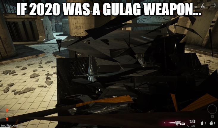 2020 is OOOOF | IF 2020 WAS A GULAG WEAPON... | image tagged in warzone,gaming | made w/ Imgflip meme maker