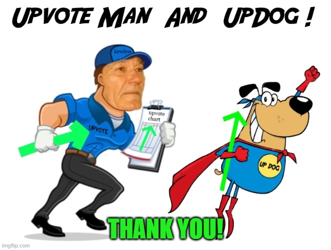 upvote man and upvote dog | THANK YOU! | image tagged in upvote man and upvote dog | made w/ Imgflip meme maker