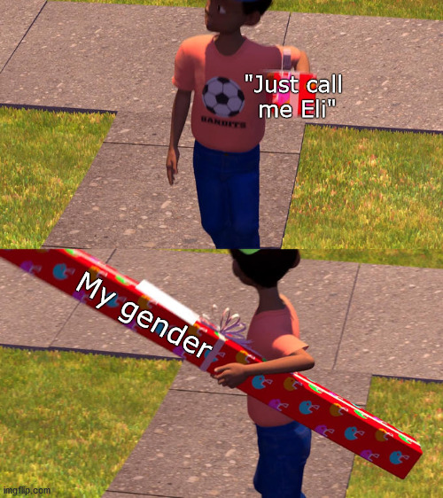 "I'm Eli" | "Just call 
me Eli"; My gender | image tagged in toy story mene,trans,gender | made w/ Imgflip meme maker