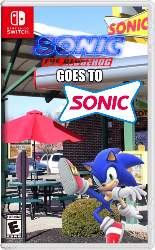 Sonic the Hedgehog goes to Sonic the restaurant | GOES TO | image tagged in sonic the hedgehog,sonic,sonic restaurant,fake switch games,memes | made w/ Imgflip meme maker