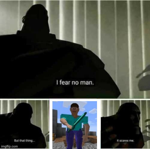 lol again | image tagged in i fear no man,minecraft cursed images | made w/ Imgflip meme maker