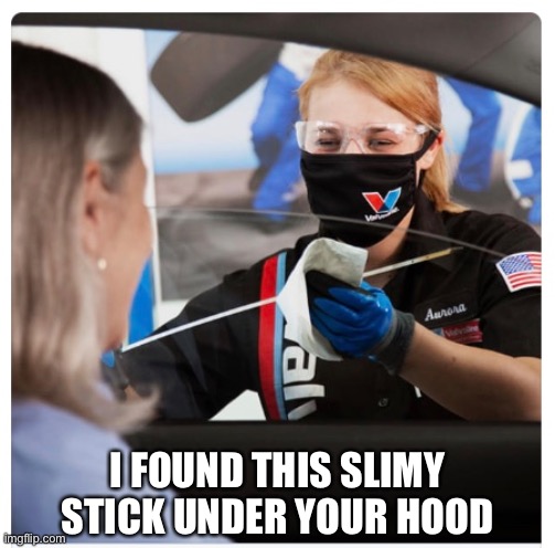 Slimy Stick | I FOUND THIS SLIMY STICK UNDER YOUR HOOD | image tagged in oil,change,mechanic,slimey,stick,woman | made w/ Imgflip meme maker