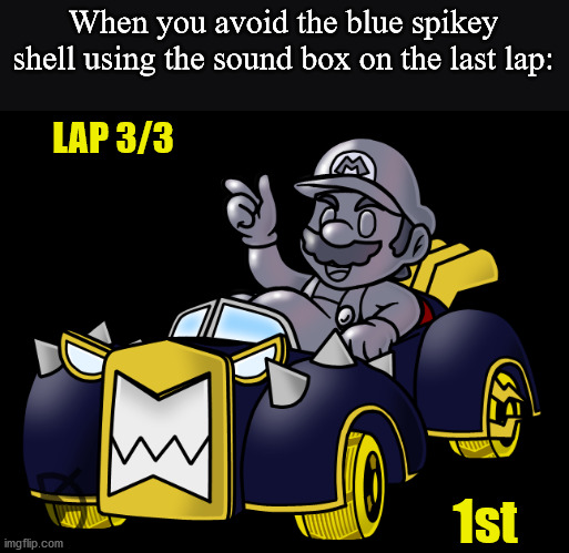Evil Metal Mario | When you avoid the blue spikey shell using the sound box on the last lap:; LAP 3/3; 1st | image tagged in mario kart 8,mario kart,nintendo switch | made w/ Imgflip meme maker