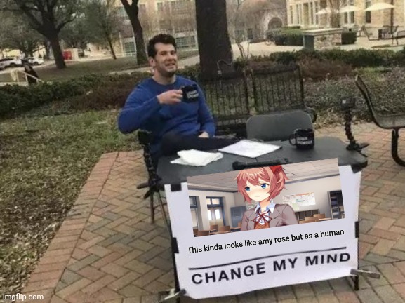 Change My Mind Meme | This kinda looks like amy rose but as a human | image tagged in memes,change my mind | made w/ Imgflip meme maker
