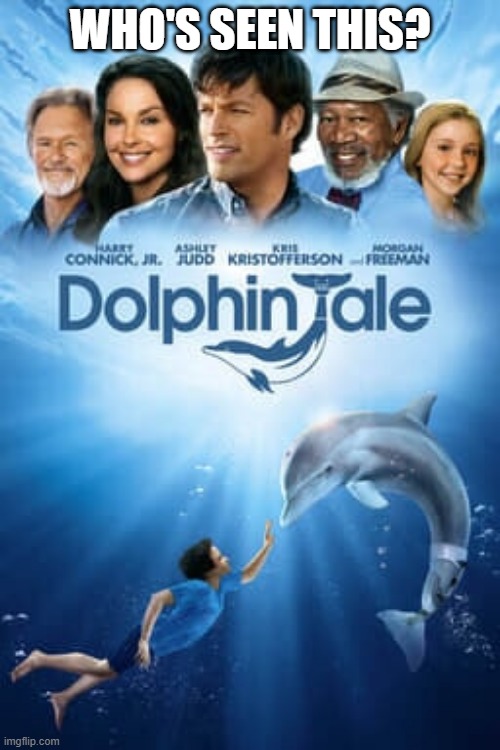 who's seen this? | WHO'S SEEN THIS? | image tagged in memes,movies,dolphins | made w/ Imgflip meme maker