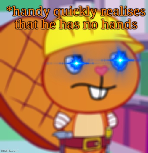 Confused Handy (HTF) | *handy quickly realises that he has no hands | image tagged in confused handy htf,happy tree friends,memes | made w/ Imgflip meme maker