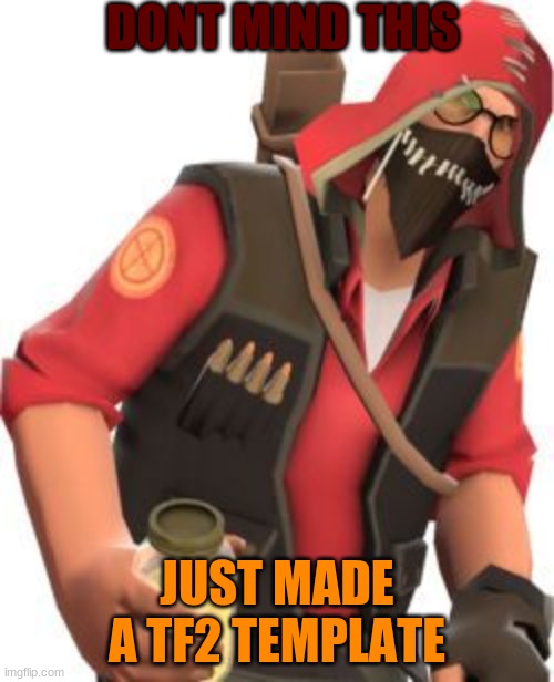 edgy ways | DONT MIND THIS; JUST MADE A TF2 TEMPLATE | image tagged in edgy ways | made w/ Imgflip meme maker
