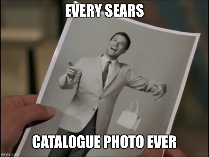 Tony Nelson | EVERY SEARS; CATALOGUE PHOTO EVER | image tagged in tony nelson | made w/ Imgflip meme maker