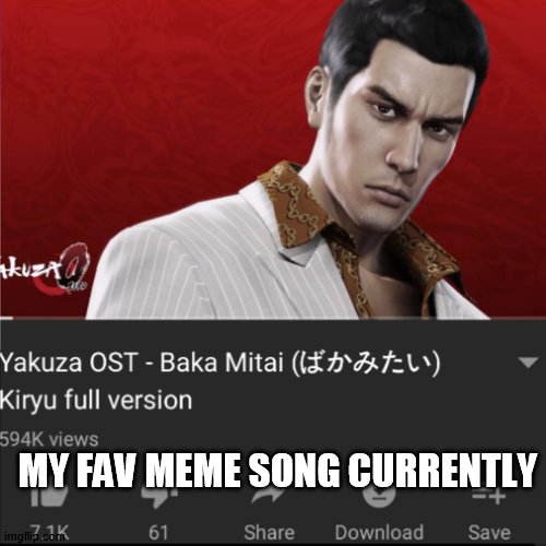 i know this aint anime but it works i guess | MY FAV MEME SONG CURRENTLY | image tagged in anime,yakuza,dame da ne | made w/ Imgflip meme maker
