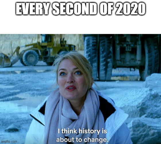 EVERY SECOND OF 2020 | image tagged in blank white template,memes | made w/ Imgflip meme maker